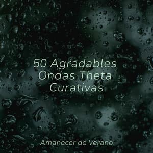 50 Agradables Ondas Theta Curativas - Sonidos de la Naturaleza Relax