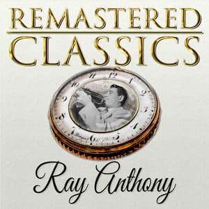 Remastered Classics, Vol. 1, Ray Anthony - Ray Anthony
