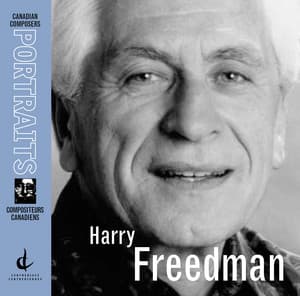 Freedman, H.: Canadian Composers Portraits - Harry Freedman