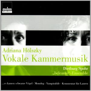 Hölszky: Vokale Kammermusik - Adriana Hölszky