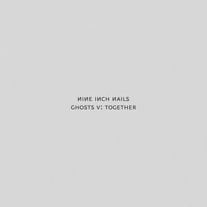 Ghosts V: Together - Nine Inch Nails