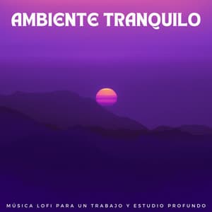 Ambiente Tranquilo: Música Lofi Para Un Trabajo Y Estudio Profundo - Estudio lofi