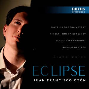 Eclipse: Piano Works by Tchaikovsky, Rimsky-Korsakov, Rachmaninoff and Medtner - Juan Francisco Otón