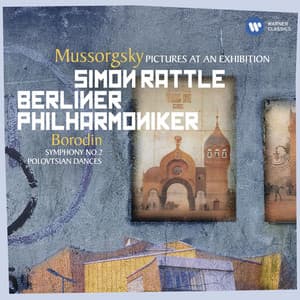 Mussorgsky: Pictures at an Exhibition - Borodin: Symphony No. 2 & Polovtsian Dances - Sir Simon Rattle