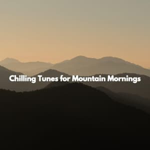 Chilling Tunes for Mountain Mornings - Calma