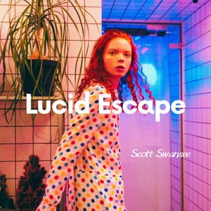 Lucid Escape: Somewhere in Slow Motion - Scott Swansee