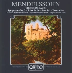 Mendelssohn: A Midsummer Night's Dream Overture & Symphony No. 3 in A Minor "Scottish" - Felix Mendelssohn