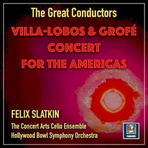 Villa-Lobos & Grofé: Concert for the Americas - Felix Slatkin