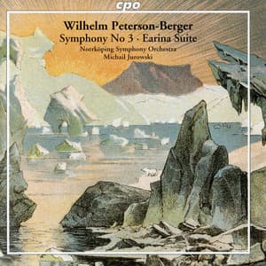 Peterson-Berger: Symphony No. 3 & Earina Suite - Wilhelm Peterson-Berger