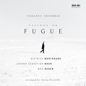 Visions on Fugue: Buxtehude, Bach and Reger Arranged for String Ensemble - Varanus Ensemble