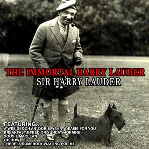The Immortal Harry Lauder - Sir Harry Lauder