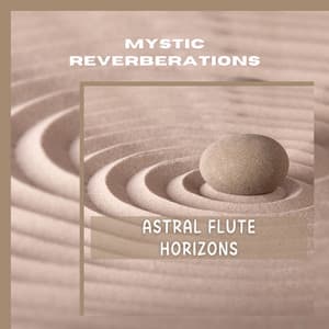 Astral Flute Horizons: Guide to Celestial Meditation - Mystic Reverberations