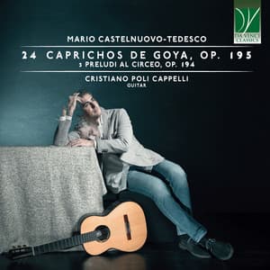 Mario Castelnuovo-Tedesco: 24 Caprichos de Goya, Op. 195, 3 Preludi al Circeo, Op. 194 - Mario Castelnuovo-Tedesco