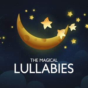The Magical Lullabies: Lunar Melodies to Calm Your Baby, Sleep and Bedtime Coziness - Sleep Lullabies for Newborn