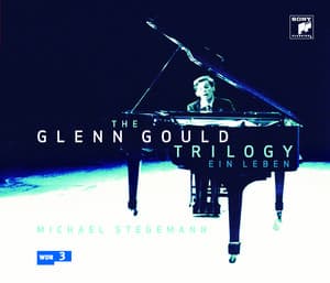 The Glenn Gould Trilogy - A Life - Glenn Gould