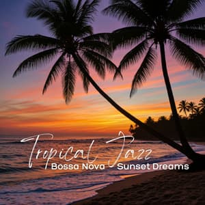 Tropical Jazz: Bossa Nova Sunset Dreams - Bossa Nova Lounge Club