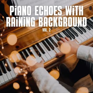 Piano Echoes with Raining Background Vol. 2 - Nature Soundzzz Club