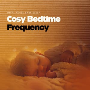 Cosy Bedtime Frequency - White Noise Baby Sleep