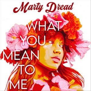 What You Mean to Me - Marty Dread