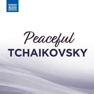 Peaceful Tchaikovsky - Pyotr Ilyich Tchaikovsky