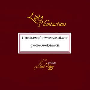 Liuto phantasticus - Giovanni Girolamo Kapsberger
