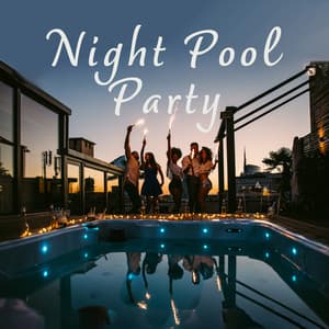 Night Pool Party: Summer Vibes, ChillHouse Mix, Sunset Party Music - Summer Pool Party Chillout Music