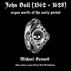 John Bull, Organ Works of the Early Period - John Bull