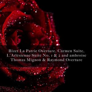 Bizet La Patrie Overture, Carmen Suite, L'Arlèsienne Suite No. 1 & 2 and ambroise Thomas Mignon & Raymond Overture - Georges Bizet