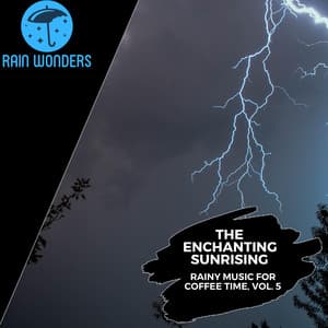 The Enchanting Sunrising - Rainy Music for Coffee Time, Vol. 5 - Rain Sounds