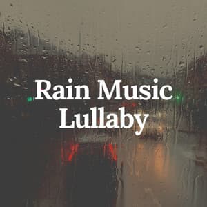 Rain Music Lullaby - Rain Sounds & Nature Sounds