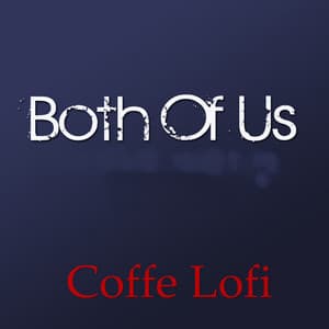 Both Of Us - Coffe Lofi