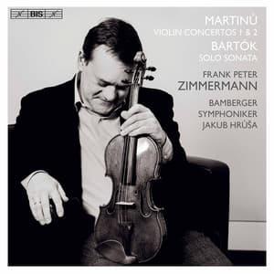 Martinů: Violin Concertos Nos. 1 & 2 - Bartók: Sonata for Solo Violin - Frank Peter Zimmermann