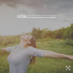 Le Pouvoir Apaisant de La musique d'ambiance Pour La Méditation - Ambiance de Fond