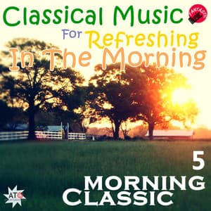 Classical Music For Refreshing In The morning 5 - Moring Classic