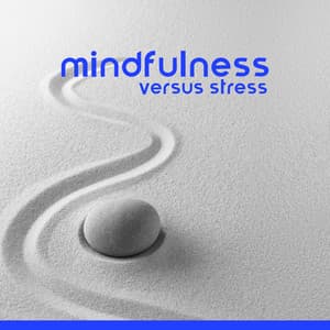 Mindfulness Versus Stress: Music for Meditation to Free Yourself from Anxiety, Tension and Persistent Thoughts - Stress Relief Helper
