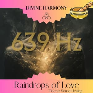 639 Hz Raindrops of Love: Tibetan Sound Healing - Divine Harmony