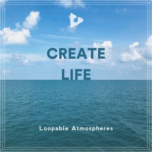 Create Life - Loopable Atmospheres