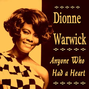 Anyone Who Had a Heart - Dionne Warwick