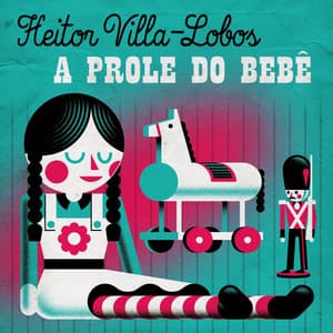Heitor Villa-Lobos: A prole do bebê - Heitor Villa-Lobos
