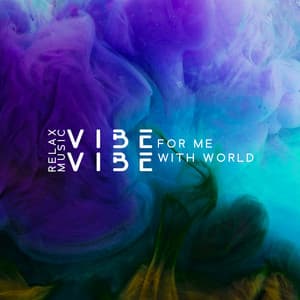 Relax Music: Vibe For Me, Vibe With World - Deep Meditation Academy