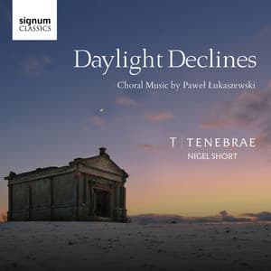 Daylight Declines: Choral Music by Paweł Łukaszewski - Paweł Łukaszewski