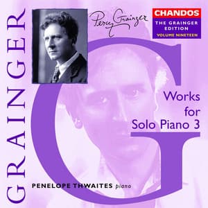 The Grainger Edition, Vol. 19 - Works For Solo Piano 3 - Percy Grainger