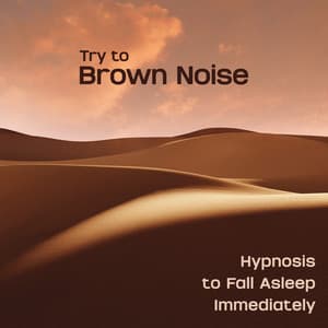 Try to Brown Noise Hypnosis to Fall Asleep Immediately - Sleep Music!
