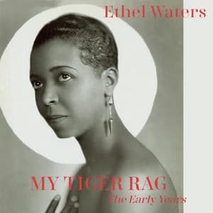 My Tiger Rag - The Early Years - Ethel Waters