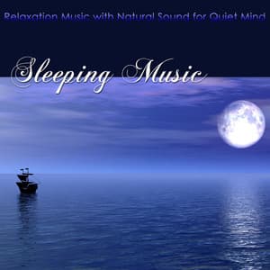 Sleeping Music – Relaxation Music with Natural Sound for Quiet Mind, Deep Relaxation, Peaceful Sleep & Help Sleeping if you suffer from Sleeping Disorders and Insomnia - Sleep Songs with Nature Sounds