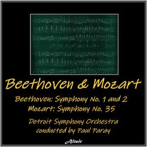 Beethoven and Mozart: Beethoven Symphony NO. 1 and 2 - Mozart Symphony NO. 35 - Detroit Symphony Orchestra