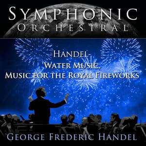 Handel Water Music, Music for the Royal Fireworks - Handel