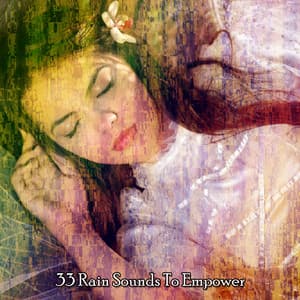33 Rain Sounds To Empower - Musica para Dormir 101