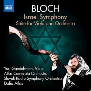 Bloch: Israel Symphony & Suite for Viola and Orchestra - Ernest Bloch