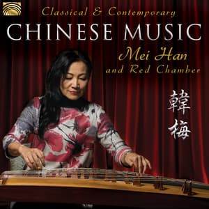 Classical & Contemporary Chinese Music - Mei Han